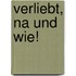 Verliebt, na und wie!