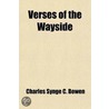 Verses Of The Wayside by Charles Synge C. Bowen