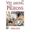 Vet Among The Pigeons by Gillian Hicks