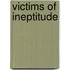 Victims Of Ineptitude