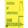 Victims of Addictions door Jim DeCarlo