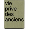 Vie Prive Des Anciens door Rn Joseph Mnard