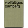 Vielfältiges Bamberg door Ulrich Knefelkamp
