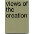 Views Of The Creation