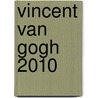 Vincent van Gogh 2010 by Unknown