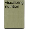 Visualizing Nutrition door Ph.D. Smolin Lori A.