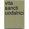 Vita Sancti Uodalrici by Gerhard von Augsburg