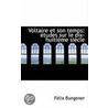Voltaire Et Son Temps door Felix Bungener