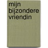 Mijn bijzondere vriendin by K. van der Put