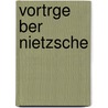 Vortrge Ber Nietzsche by Ernst Horneffer
