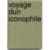 Voyage Dun Iconophile door Jean Duchesne