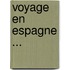 Voyage En Espagne ...