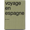 Voyage En Espagne ... by Th�Ophile Gautier