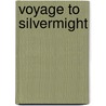 Voyage To Silvermight by David Anthony