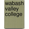 Wabash Valley College by Miriam T. Timpledon