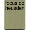 Focus op Heusden door J. van Bladel