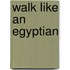 Walk Like An Egyptian