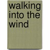 Walking Into The Wind door Barbra Goodyear Minar