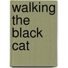 Walking The Black Cat door Charles Simic