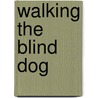Walking The Blind Dog door G.E. Murray