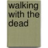 Walking With The Dead