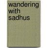 Wandering With Sadhus door Sondra L. Hausner