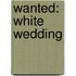 Wanted: White Wedding