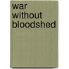 War Without Bloodshed door Tom Brazaitis