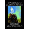 Warlock O'Glenwarlock door MacDonald George MacDonald
