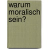 Warum moralisch sein? by Friedo Ricken
