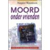 Moord onder vrienden door M. Wijnstroom