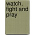Watch, Fight And Pray