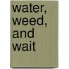 Water, Weed, And Wait door Edith Hope Fine