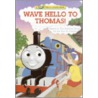 Wave Hello to Thomas! door Wilbert Vere Awdry