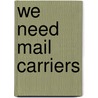 We Need Mail Carriers door Lola Schaefer