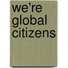 We'Re Global Citizens door Steffi Sch]tze