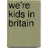 We'Re Kids In Britain