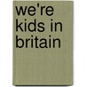 We'Re Kids In Britain door Gail Ellis