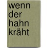 Wenn Der Hahn Kräht by Unknown