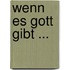 Wenn es Gott gibt ...