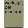 Werkstatt der Moderne door Werner Dressel