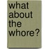 What About The Whore?