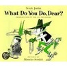 What Do You Do, Dear? by Sesyle Joslin