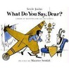 What Do You Say, Dear by Sesyle Joslin