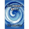 What Doesn't Kill You door Kelly Anne Fisher