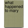 What Happened To Mary by Bob Brown