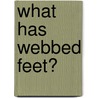 What Has Webbed Feet? door Mary Elizabeth Salzmann
