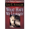 What Have We Learned? door Lyle E. Schaller