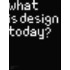 What Is Design Today?