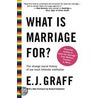 What Is Marriage For? door E.J. Graff